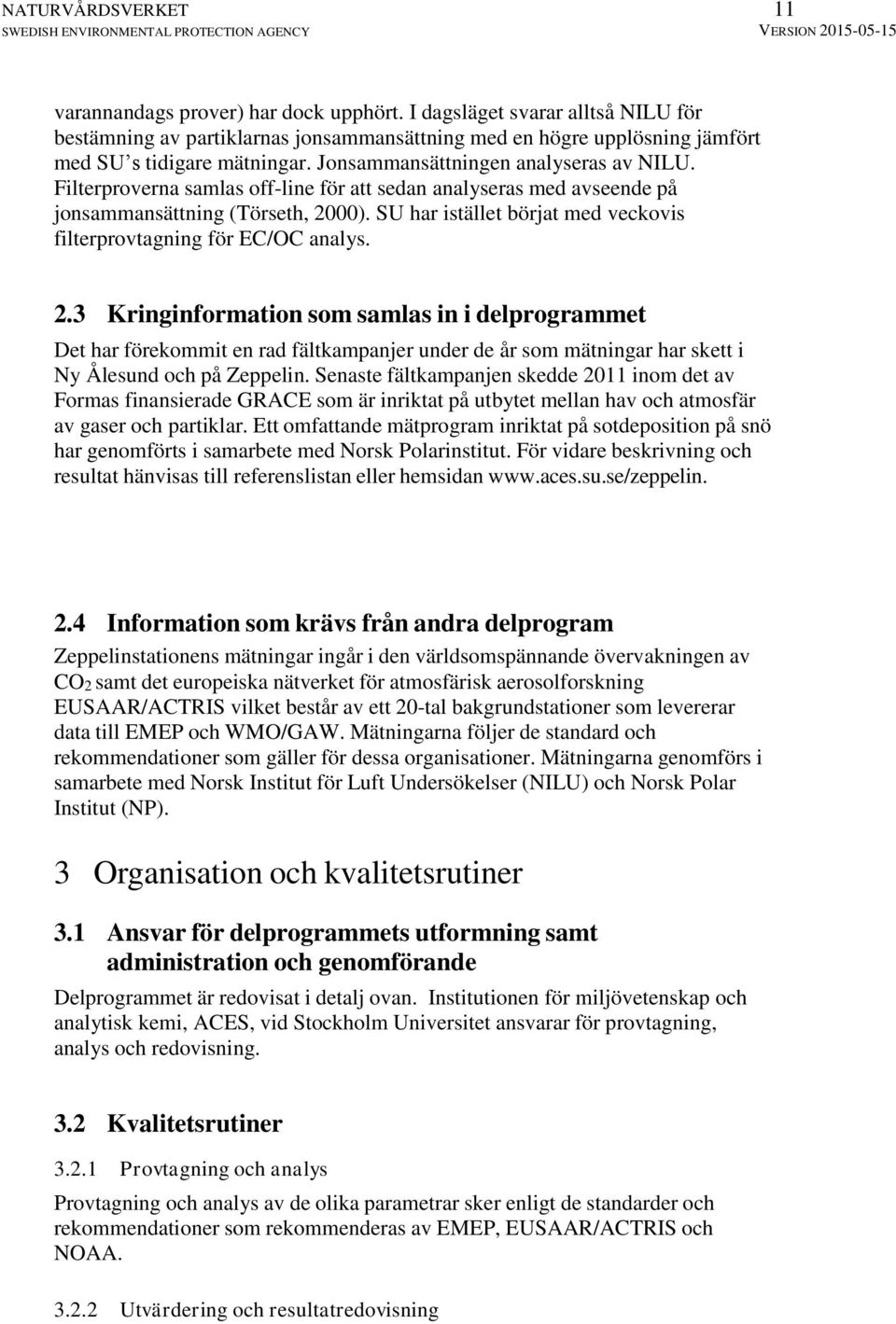SU har istället börjat med veckovis filterprovtagning för EC/OC analys. 2.