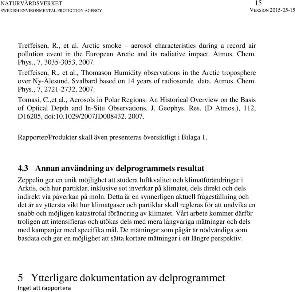 ,et al., Aerosols in Polar Regions: An Historical Overview on the Basis of Optical Depth and In-Situ Observations. J. Geophys. Res. (D Atmos.), 112, D16205, doi:10.1029/2007jd008432. 2007.