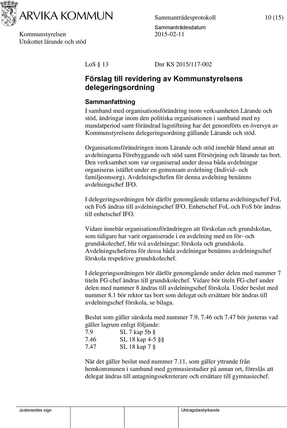 Organisationsförändringen inom Lärande och stöd innebär bland annat att avdelningarna Förebyggande och stöd samt Försörjning och lärande tas bort.