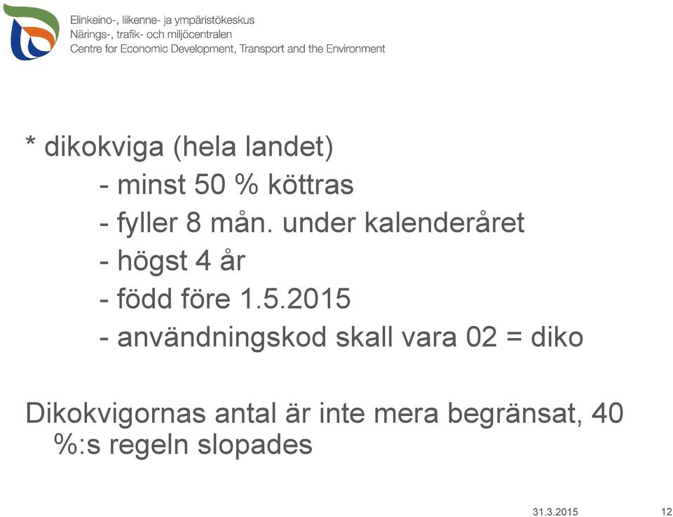 2015 - användningskod skall vara 02 = diko Dikokvigornas