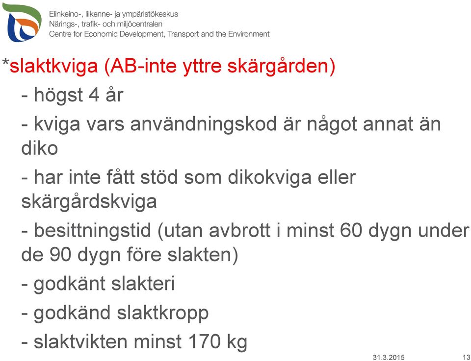 skärgårdskviga - besittningstid (utan avbrott i minst 60 dygn under de 90 dygn