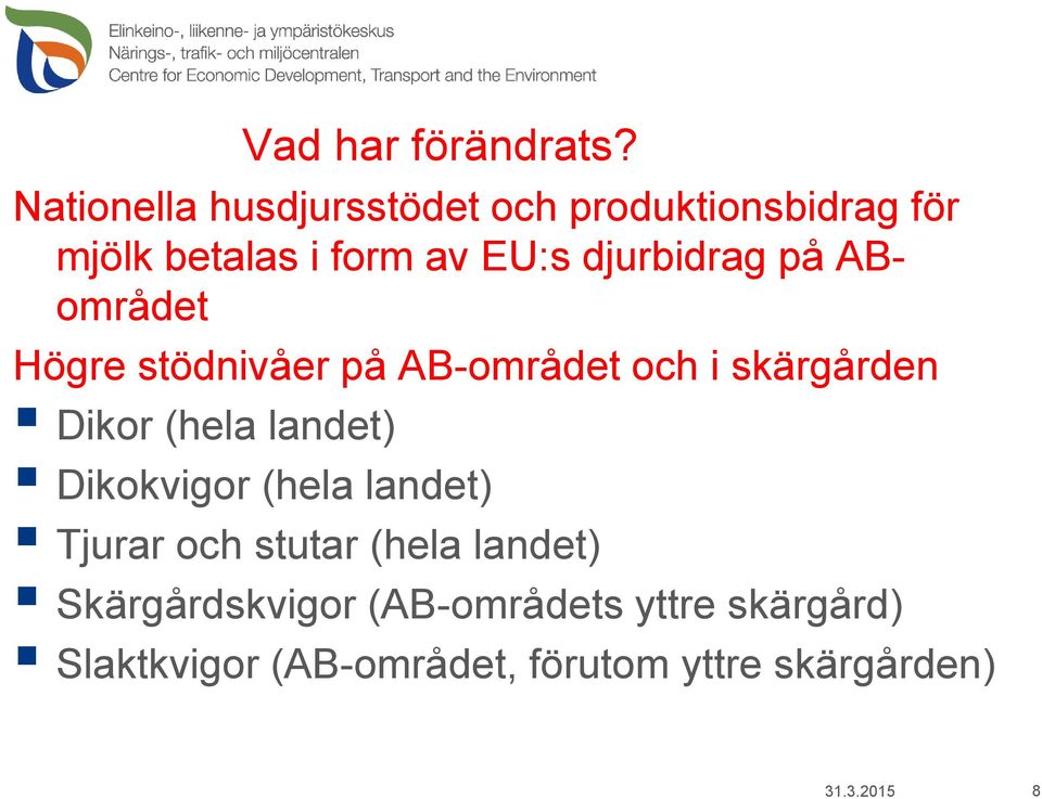 djurbidrag på ABområdet Högre stödnivåer på AB-området och i skärgården Dikor (hela