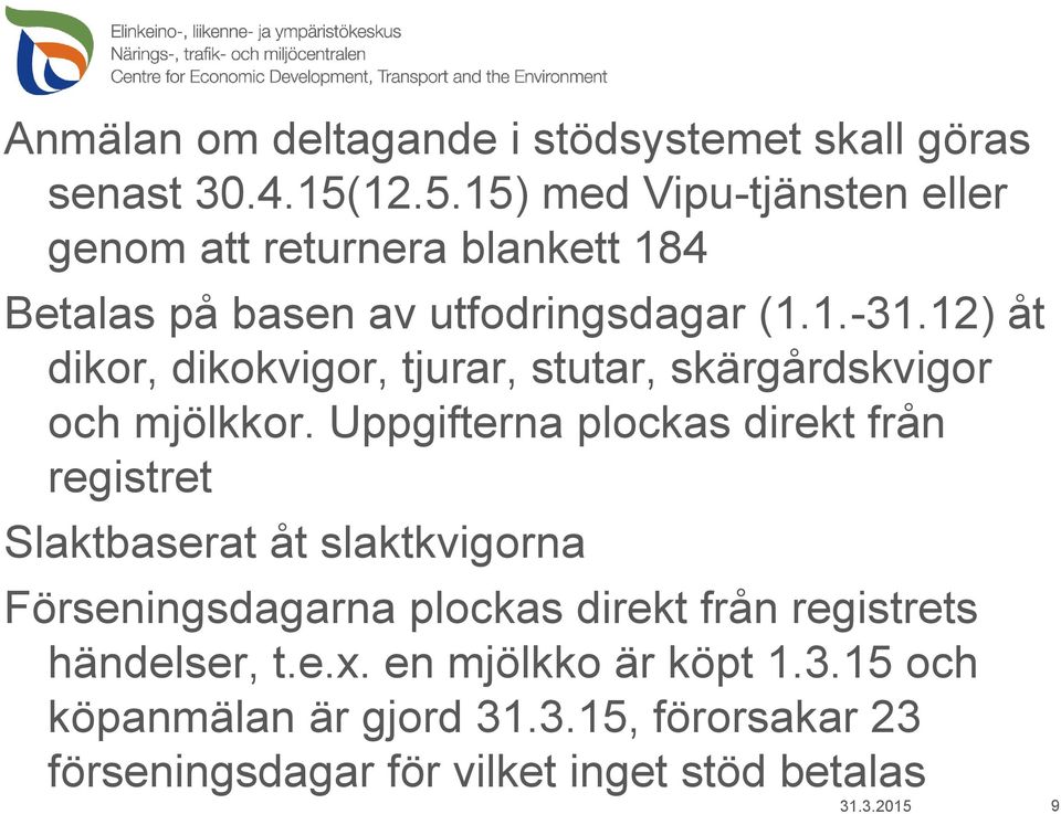 12) åt dikor, dikokvigor, tjurar, stutar, skärgårdskvigor och mjölkkor.