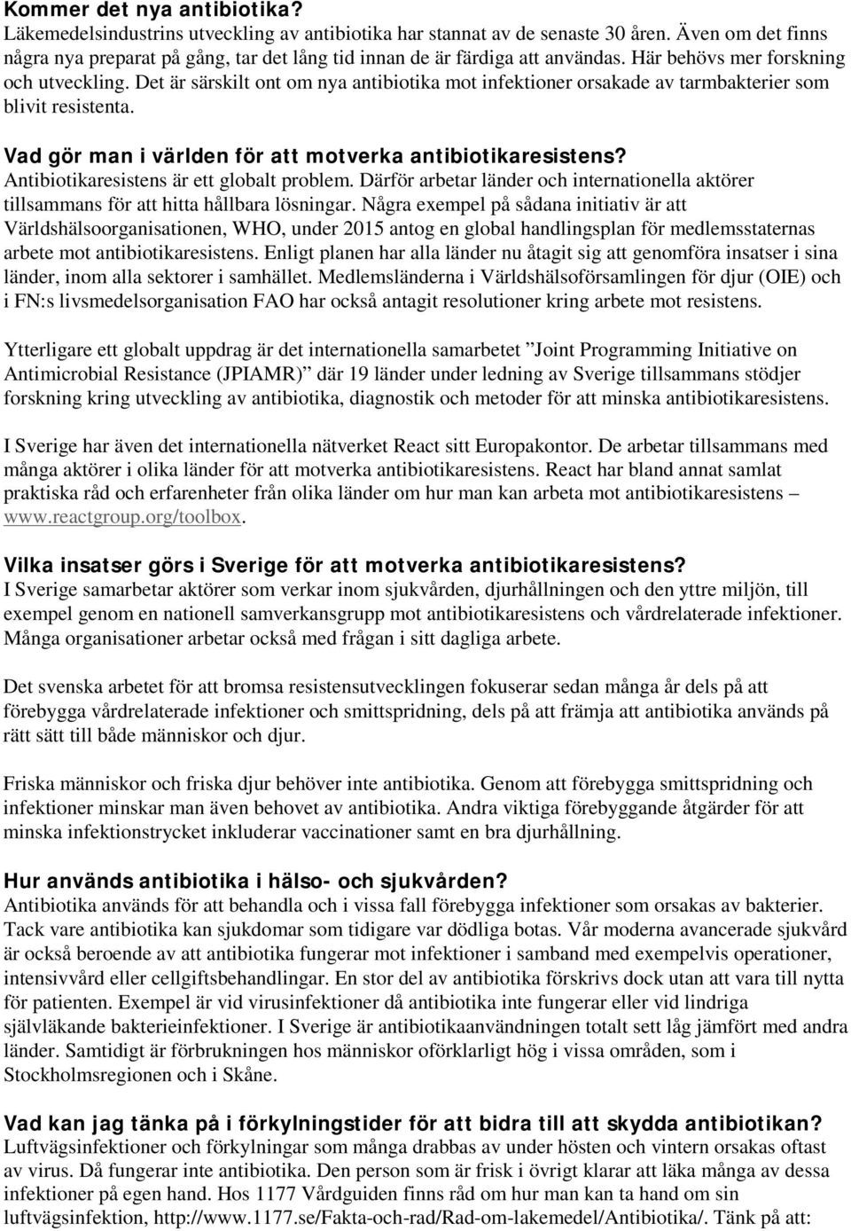 Det är särskilt ont om nya antibiotika mot infektioner orsakade av tarmbakterier som blivit resistenta. Vad gör man i världen för att motverka antibiotikaresistens?