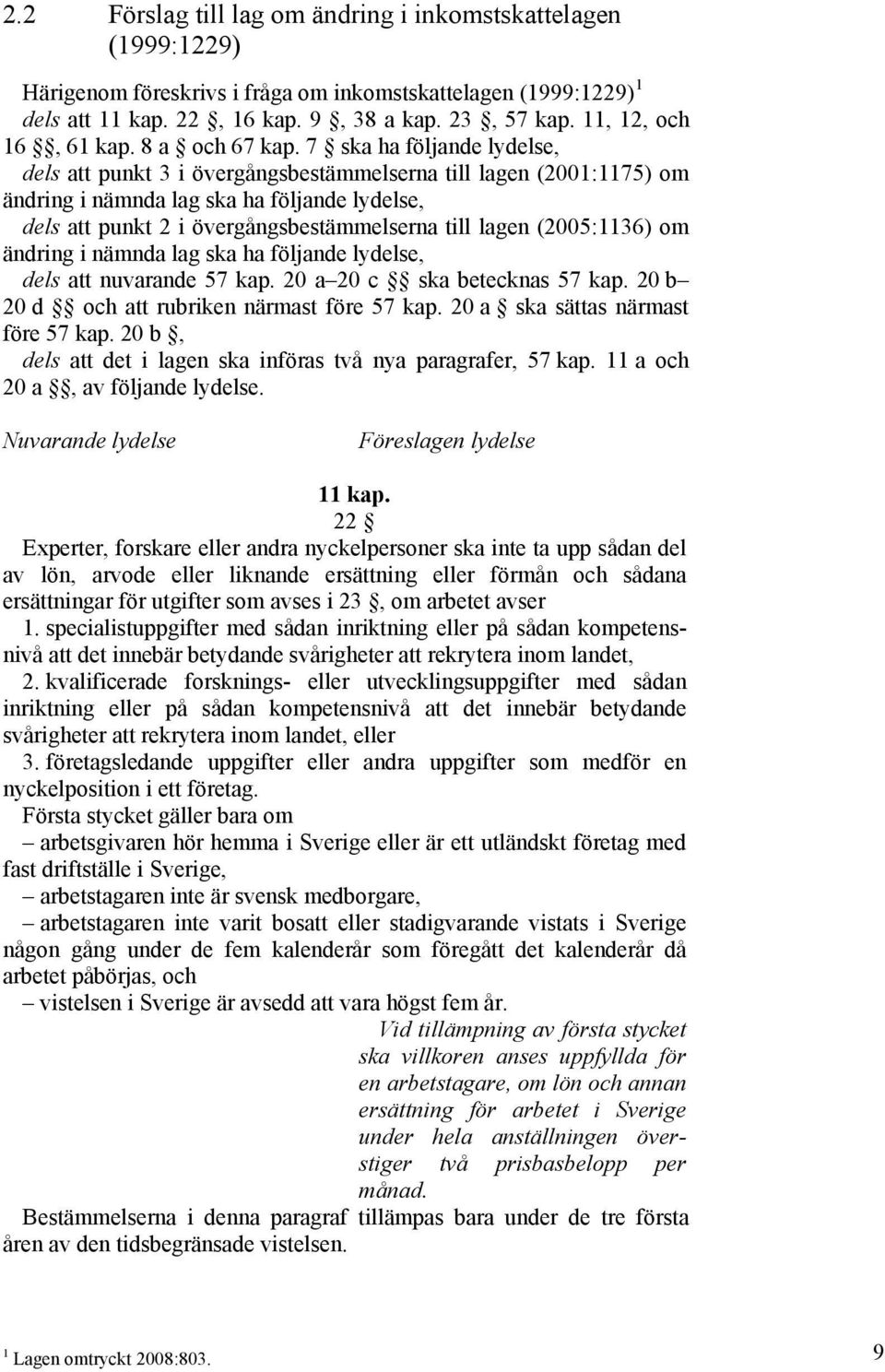 7 ska ha följande lydelse, dels att punkt 3 i övergångsbestämmelserna till lagen (2001:1175) om ändring i nämnda lag ska ha följande lydelse, dels att punkt 2 i övergångsbestämmelserna till lagen