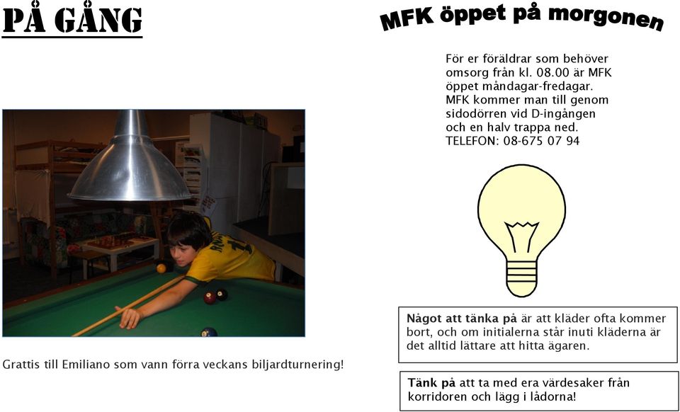 TELEFON: 08-675 07 94 Grattis till Emiliano som vann förra veckans biljardturnering!