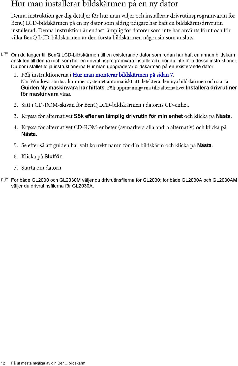 Denna instruktion är endast lämplig för datorer som inte har använts förut och för vilka BenQ LCD-bildskärmen är den första bildskärmen någonsin som ansluts.