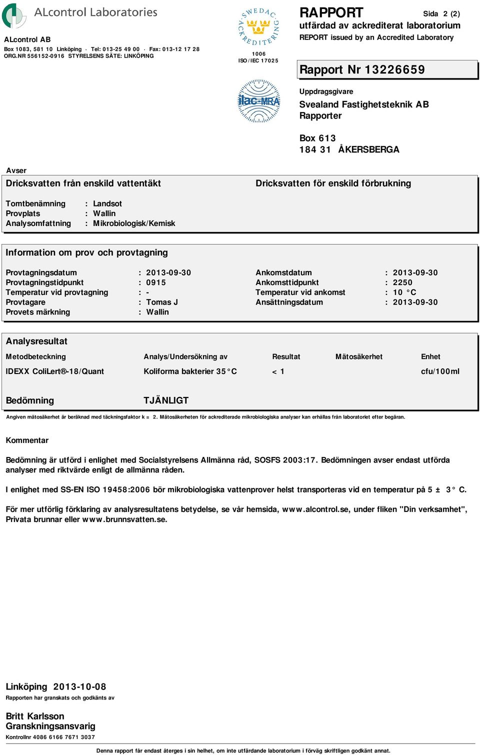 I enlighet med SS-EN ISO 19458:2006 bör mikrobiologiska vattenprover helst transporteras vid en temperatur på 5 ± 3 C.