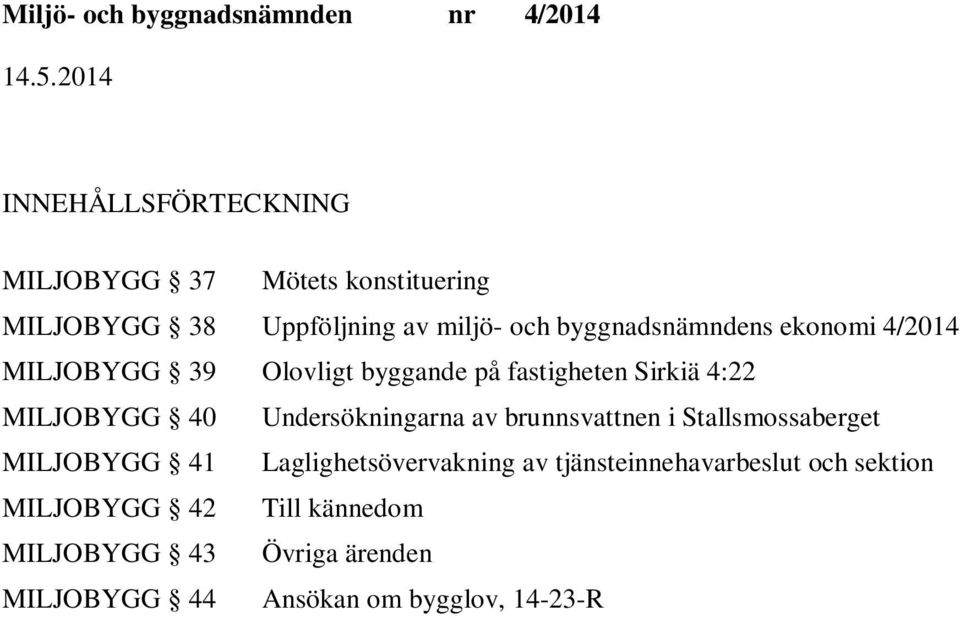 Undersökningarna av brunnsvattnen i Stallsmossaberget MILJOBYGG 41 Laglighetsövervakning av