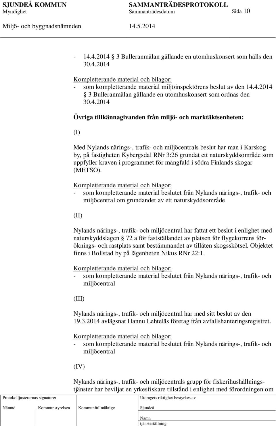 naturskyddsområde som uppfyller kraven i programmet för mångfald i södra Finlands skogar (METSO).