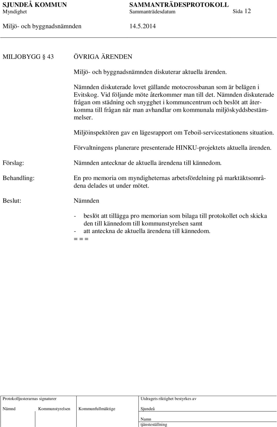 Miljöinspektören gav en lägesrapport om Teboil-servicestationens situation. Förvaltningens planerare presenterade HINKU-projektets aktuella ärenden.