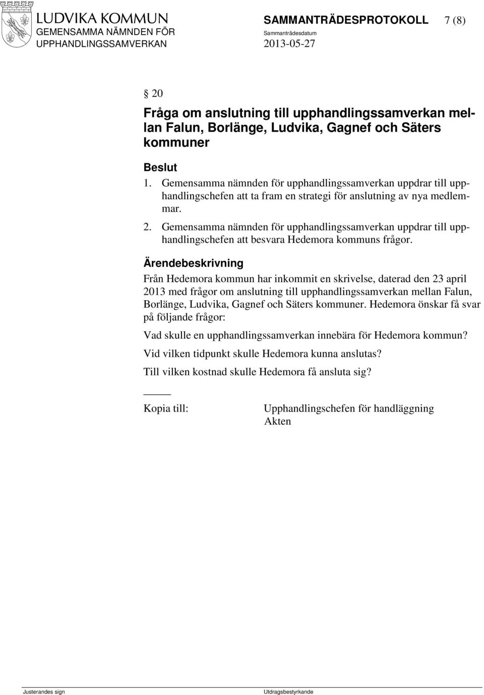 Gemensamma nämnden för upphandlingssamverkan uppdrar till upphandlingschefen att besvara Hedemora kommuns frågor.