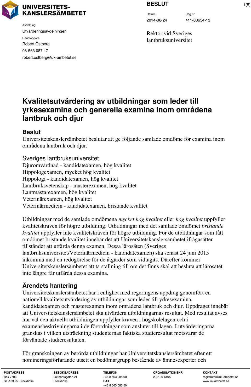 Universitetskanslersämbetet beslutar att ge följande samlade omdöme för examina inom områdena lantbruk och djur.