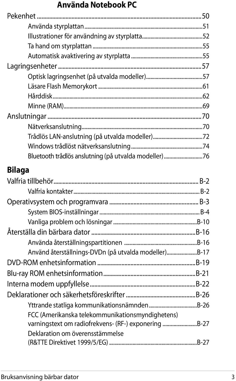 ..72 Windows trådlöst nätverksanslutning...74 Bluetooth trådlös anslutning (på utvalda modeller)...76 Bilaga Valfria tillbehör... B-2 Valfria kontakter... B-2 Operativsystem och programvara.