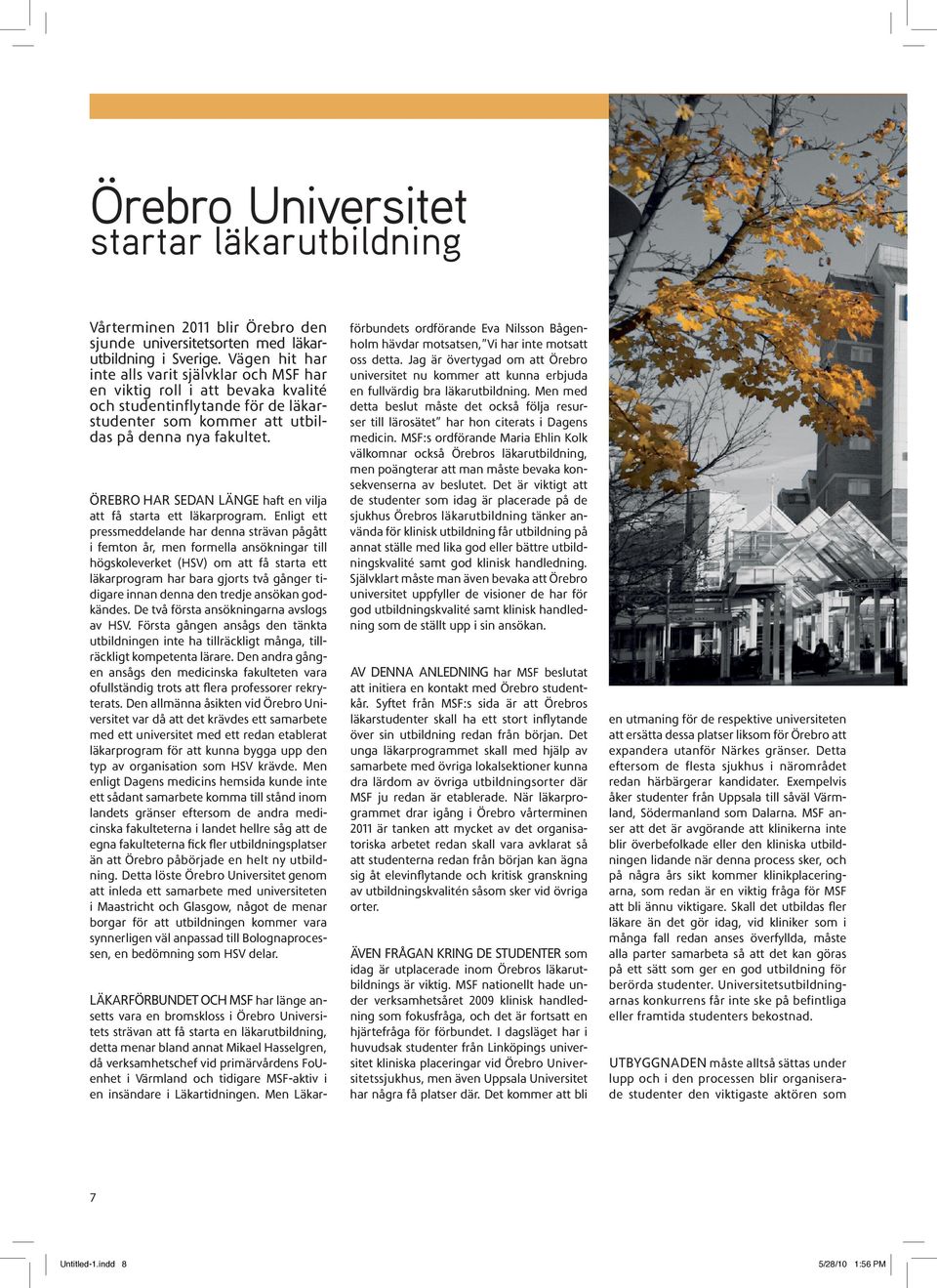 Örebro har sedan länge haft en vilja att få starta ett läkarprogram.