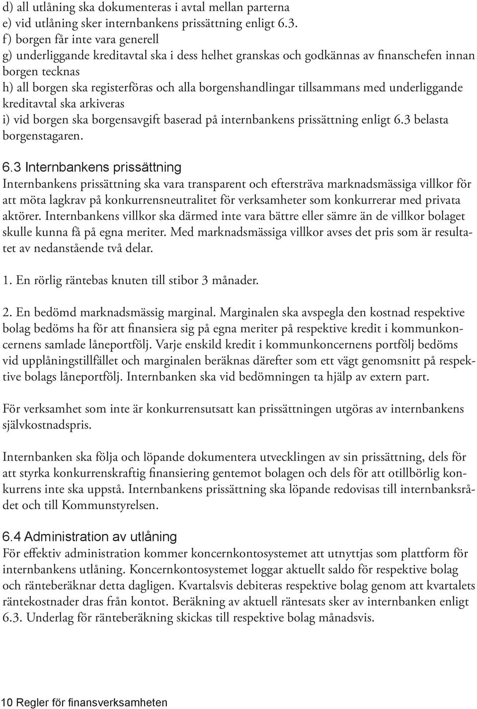 tillsammans med underliggande kreditavtal ska arkiveras i) vid borgen ska borgensavgift baserad på internbankens prissättning enligt 6.