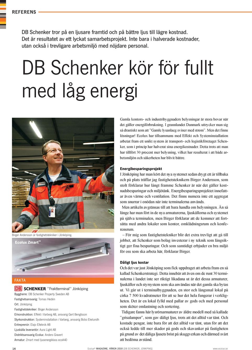 DB Schenker kör för fullt med låg energi Gamla kontors- och industribyggnaders belysningar är stora bovar när det gäller energiförbrukning.