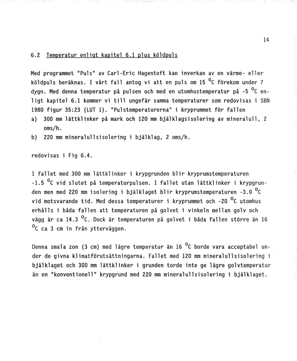 1 kommer vi till ungefär samma temperaturer som redovisas isbn 1980 figur 35:23 (LUT l).