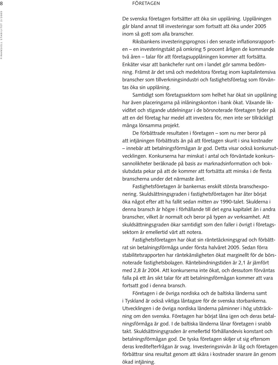 Enkäter visar att bankchefer runt om i landet gör samma bedömning.