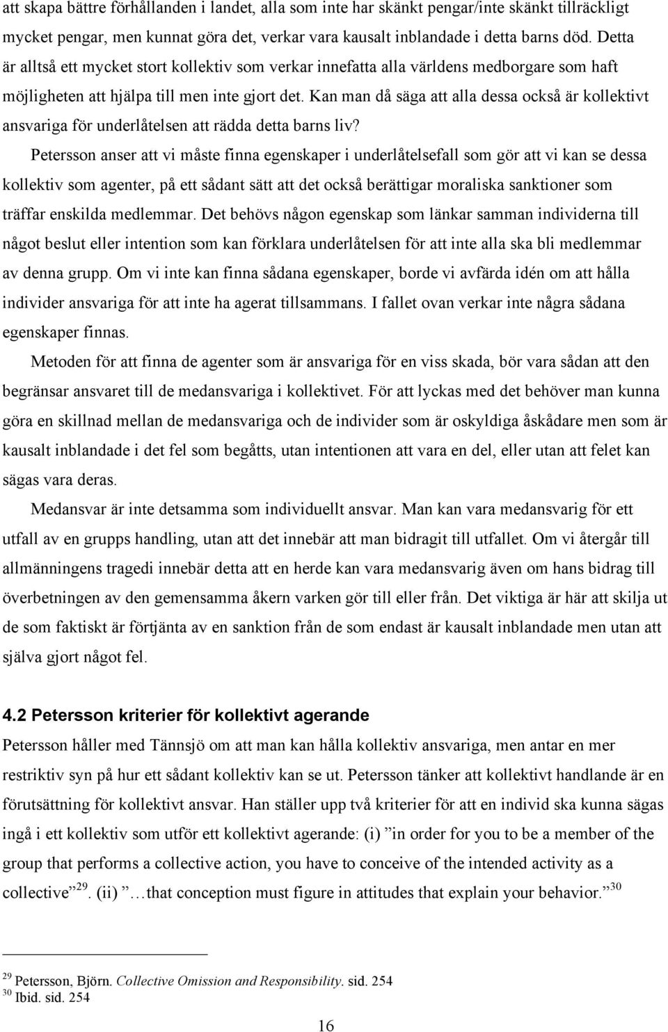 Kan man då säga att alla dessa också är kollektivt ansvariga för underlåtelsen att rädda detta barns liv?