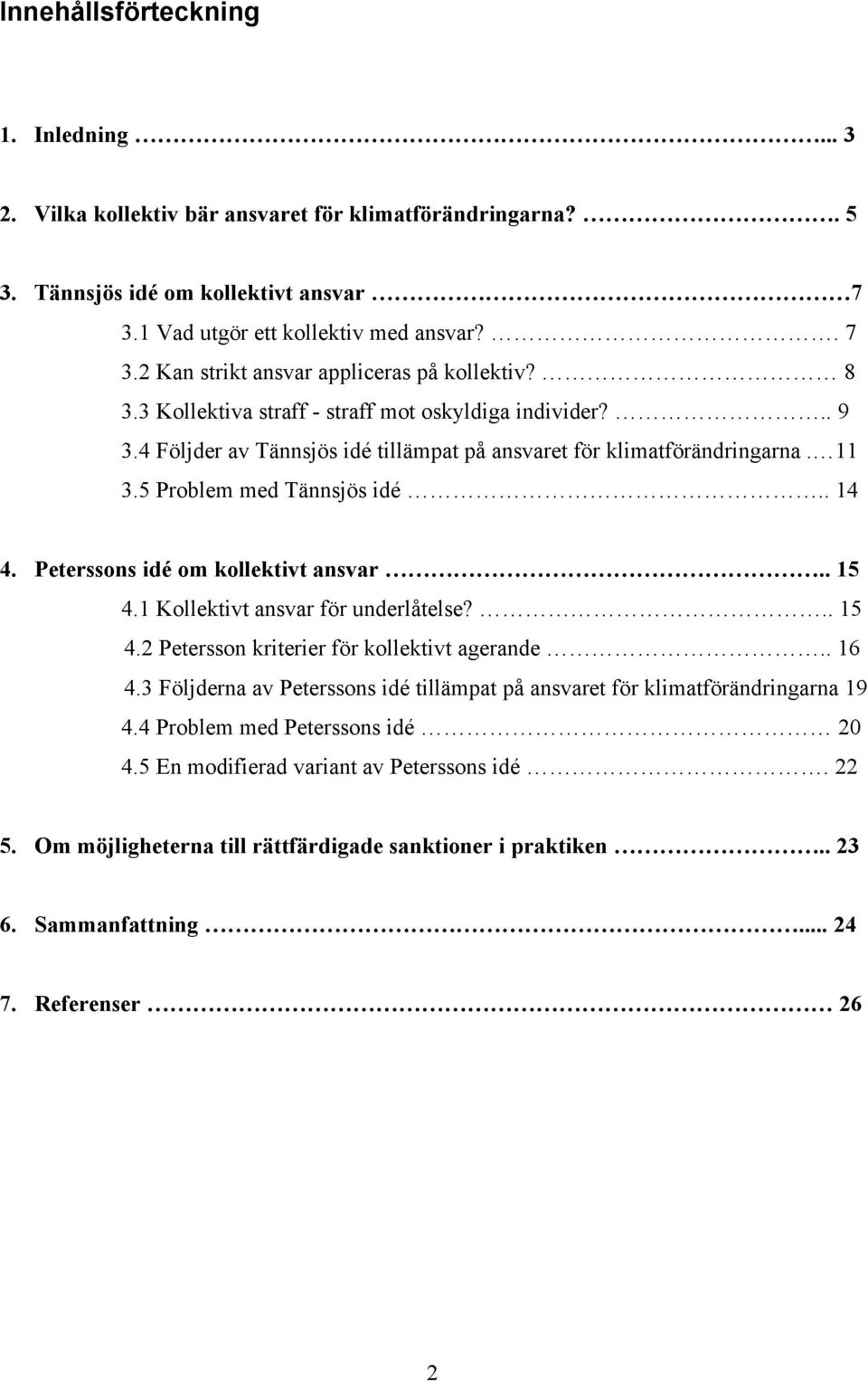 Peterssons idé om kollektivt ansvar.. 15 4.1 Kollektivt ansvar för underlåtelse?.. 15 4.2 Petersson kriterier för kollektivt agerande.. 16 4.