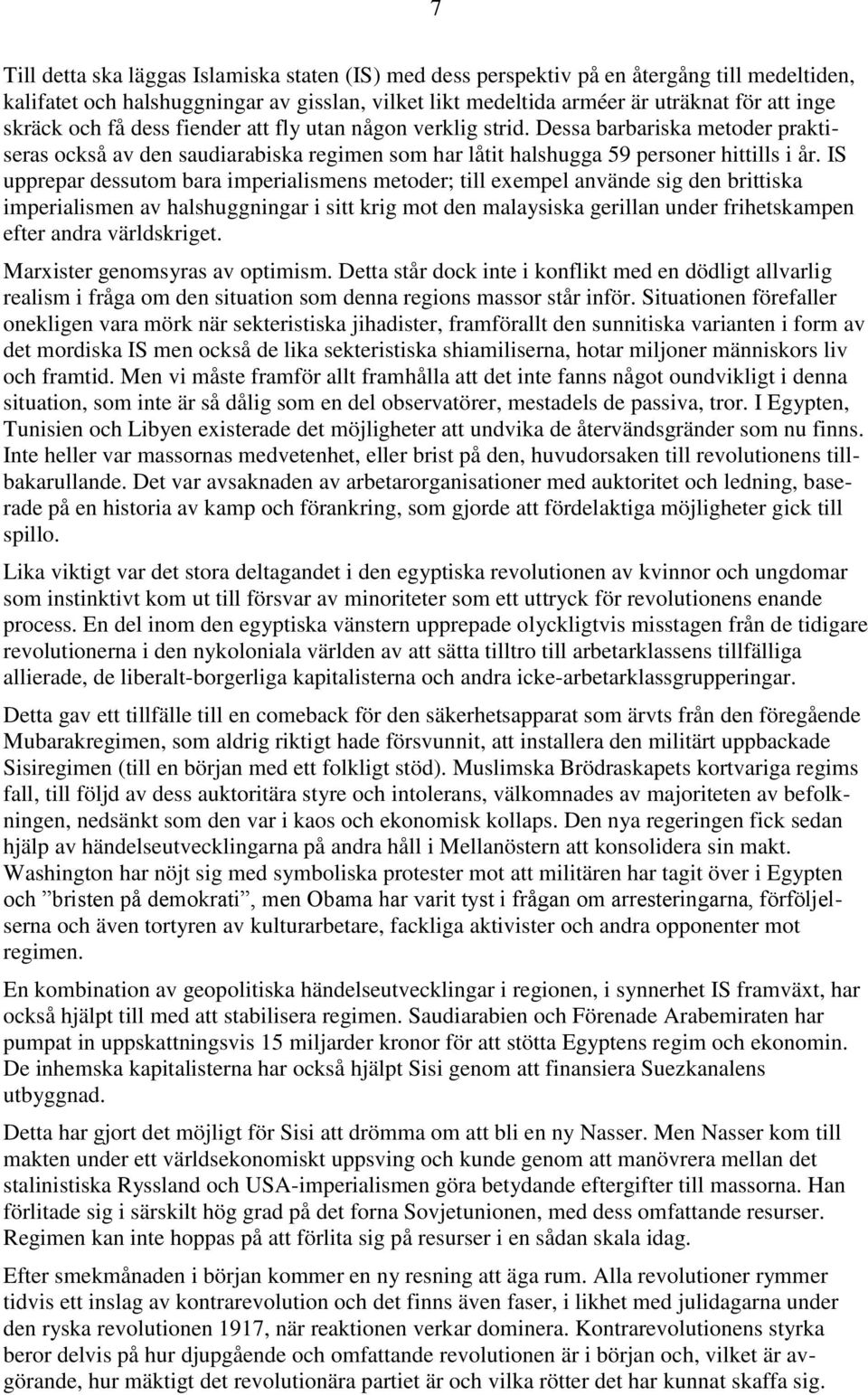 IS upprepar dessutom bara imperialismens metoder; till exempel använde sig den brittiska imperialismen av halshuggningar i sitt krig mot den malaysiska gerillan under frihetskampen efter andra