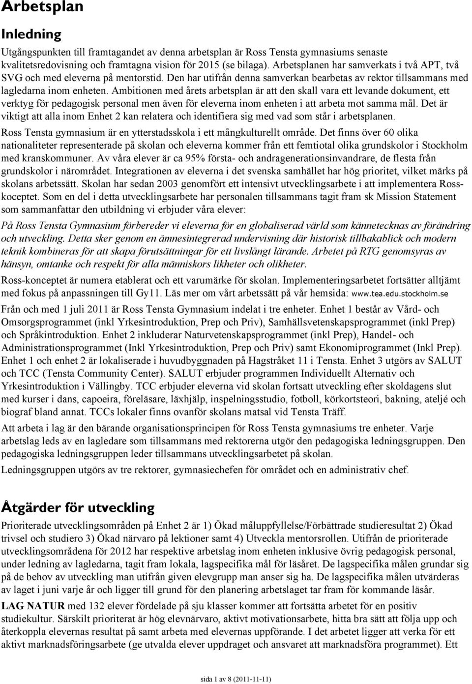 Ambitionen med årets arbetsplan är att den skall vara ett levande dokument, ett verktyg för pedagogisk personal men även för eleverna inom enheten i att arbeta mot samma mål.