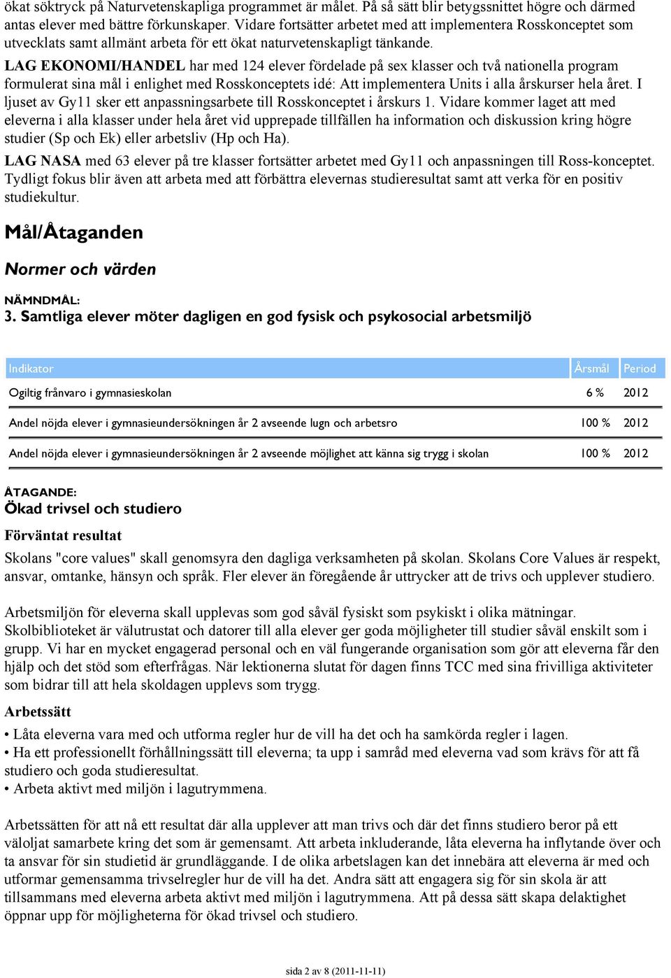 LAG EKONOMI/HANDEL har med 124 elever fördelade på sex klasser och två nationella program formulerat sina mål i enlighet med Rosskonceptets idé: Att implementera Units i alla årskurser hela året.