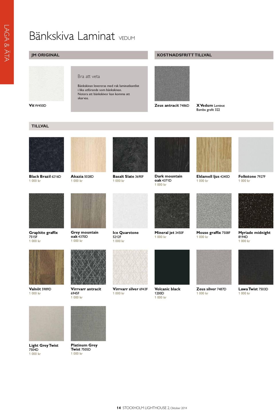 kr Folkstone 7927F 1 000 kr Graphite graffix 7515F 1 000 kr Grey mountain oak 4370D 1 000 kr Ice Quarstone 5212F 1 000 kr Mineral jet 3450F 1 000 kr Mouse graffix 7508F 1 000 kr Myriade midnight