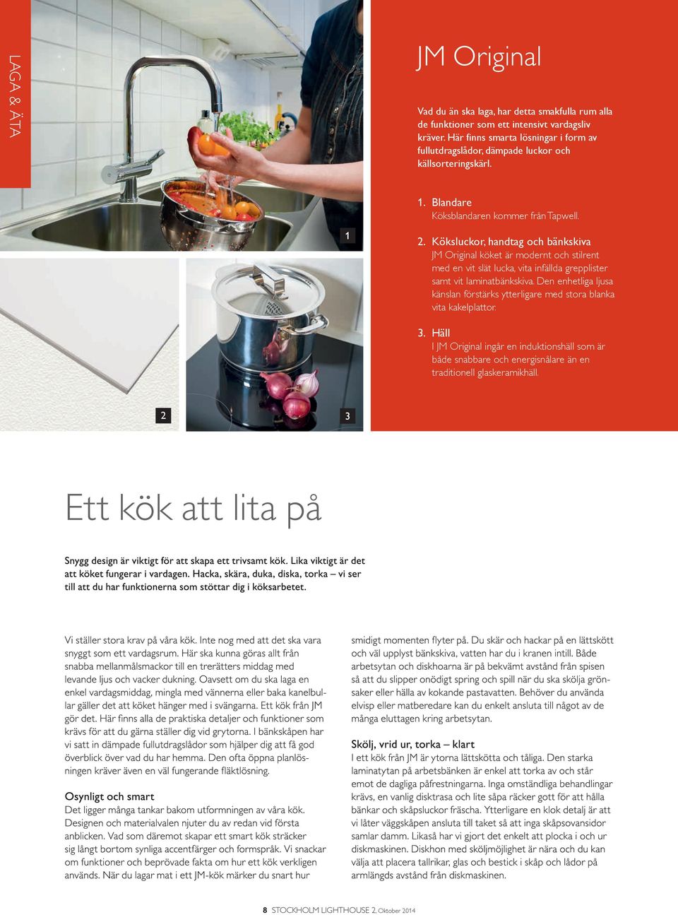 Köksluckor, handtag och bänkskiva JM Original köket är modernt och stilrent med en vit slät lucka, vita infällda grepplister samt vit laminatbänkskiva.