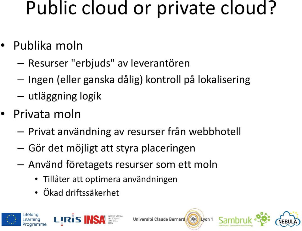 på lokalisering utläggning logik Privata moln Privat användning av resurser från