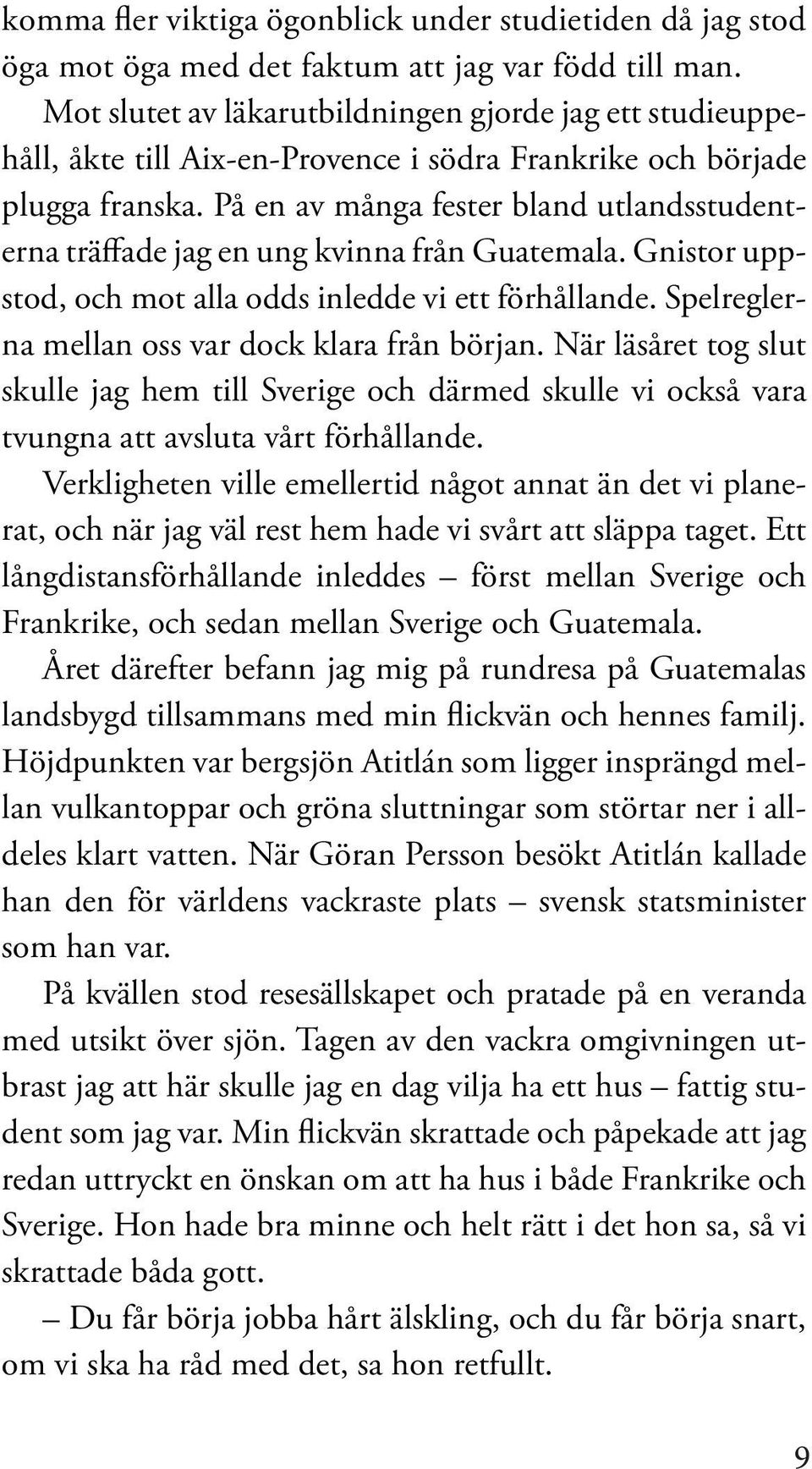 På en av många fester bland utlandsstudenterna träffade jag en ung kvinna från Guatemala. Gnistor uppstod, och mot alla odds inledde vi ett förhållande.