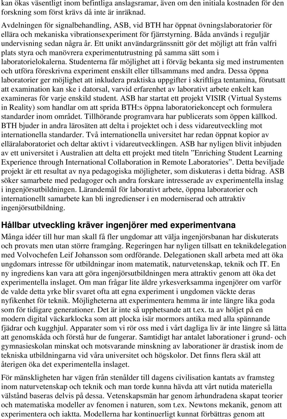 Ett unikt användargränssnitt gör det möjligt att från valfri plats styra och manövrera experimentutrustning på samma sätt som i laboratorielokalerna.