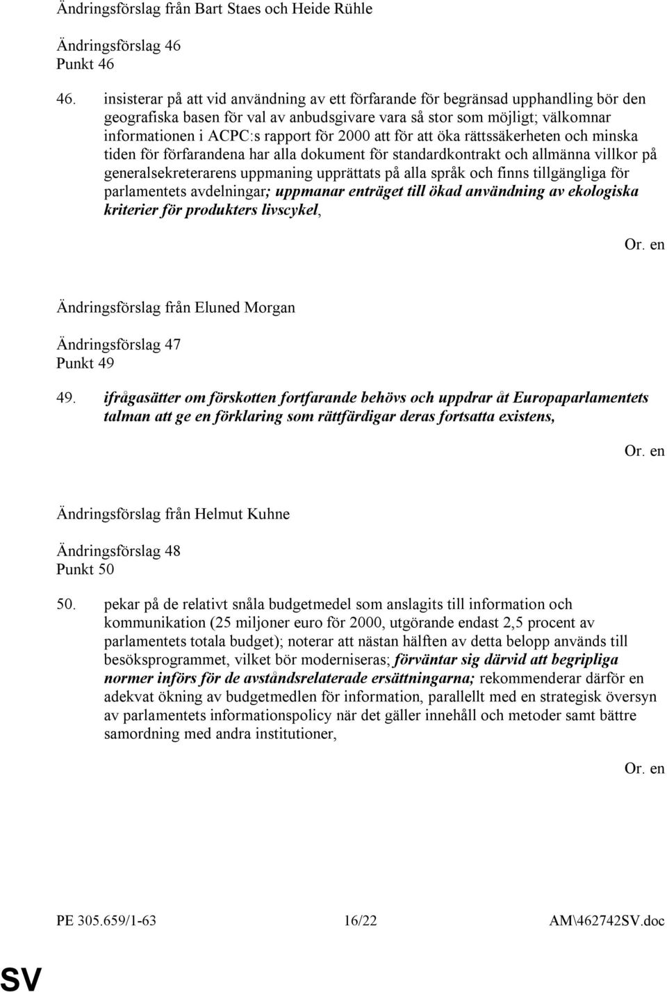 2000 att för att öka rättssäkerheten och minska tiden för förfarandena har alla dokument för standardkontrakt och allmänna villkor på generalsekreterarens uppmaning upprättats på alla språk och finns