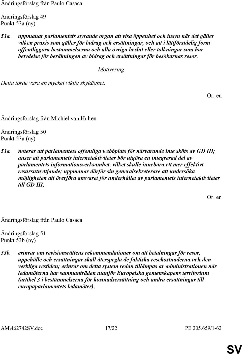 alla övriga beslut eller tolkningar som har betydelse för beräkningen av bidrag och ersättningar för besökarnas resor, Detta torde vara en mycket viktig skyldighet.