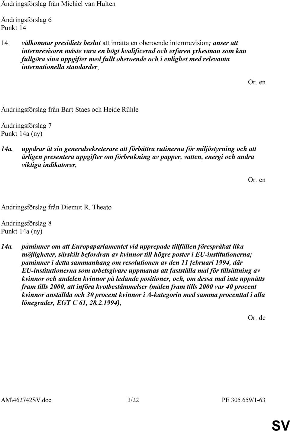 och i enlighet med relevanta internationella standarder, Ändringsförslag från Bart Staes och Heide Rühle Ändringsförslag 7 Punkt 14a (ny) 14a.