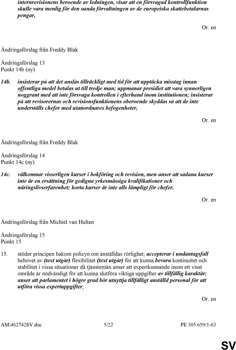insisterar på att det anslås tillräckligt med tid för att upptäcka misstag innan offentliga medel betalas ut till tredje man; uppmanar presidiet att vara synnerligen noggrant med att inte försvaga