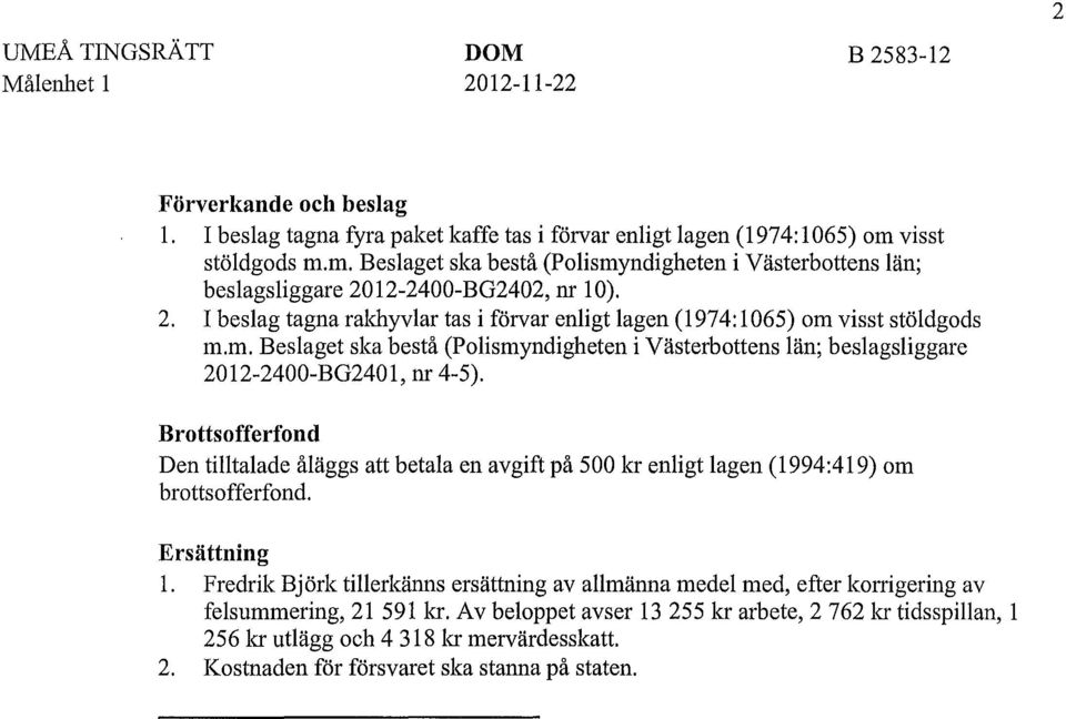 m. Beslaget ska bestå (Polismyndigheten i Västerbottens län; beslagsliggare 2012-2400-BG2401, nr 4-5).