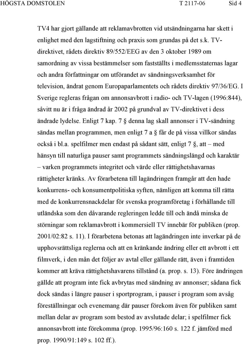 tt i enlighet med den lagstiftning och praxis som grundas på det s.k.