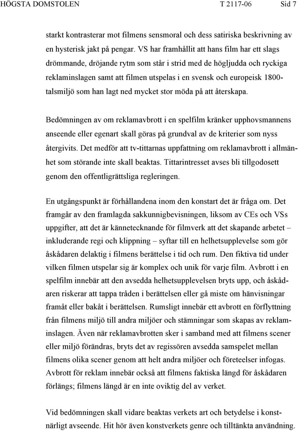 som han lagt ned mycket stor möda på att återskapa.