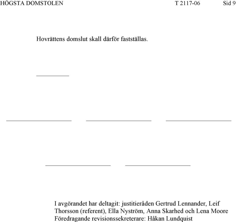 I avgörandet har deltagit: justitieråden Gertrud Lennander,