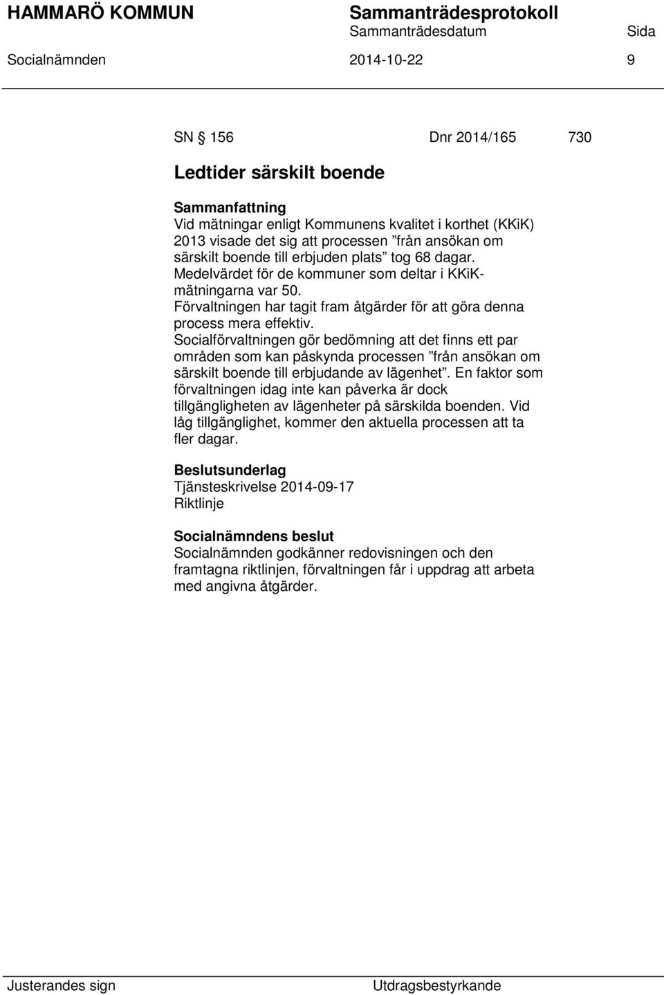 Socialförvaltningen gör bedömning att det finns ett par områden som kan påskynda processen från ansökan om särskilt boende till erbjudande av lägenhet.