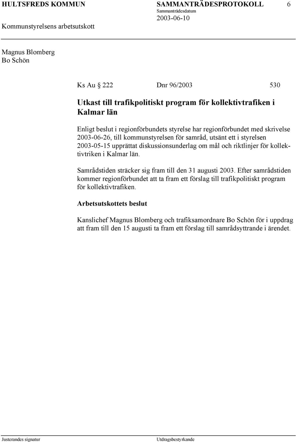 kollektivtriken i Kalmar län. Samrådstiden sträcker sig fram till den 31 augusti 2003.