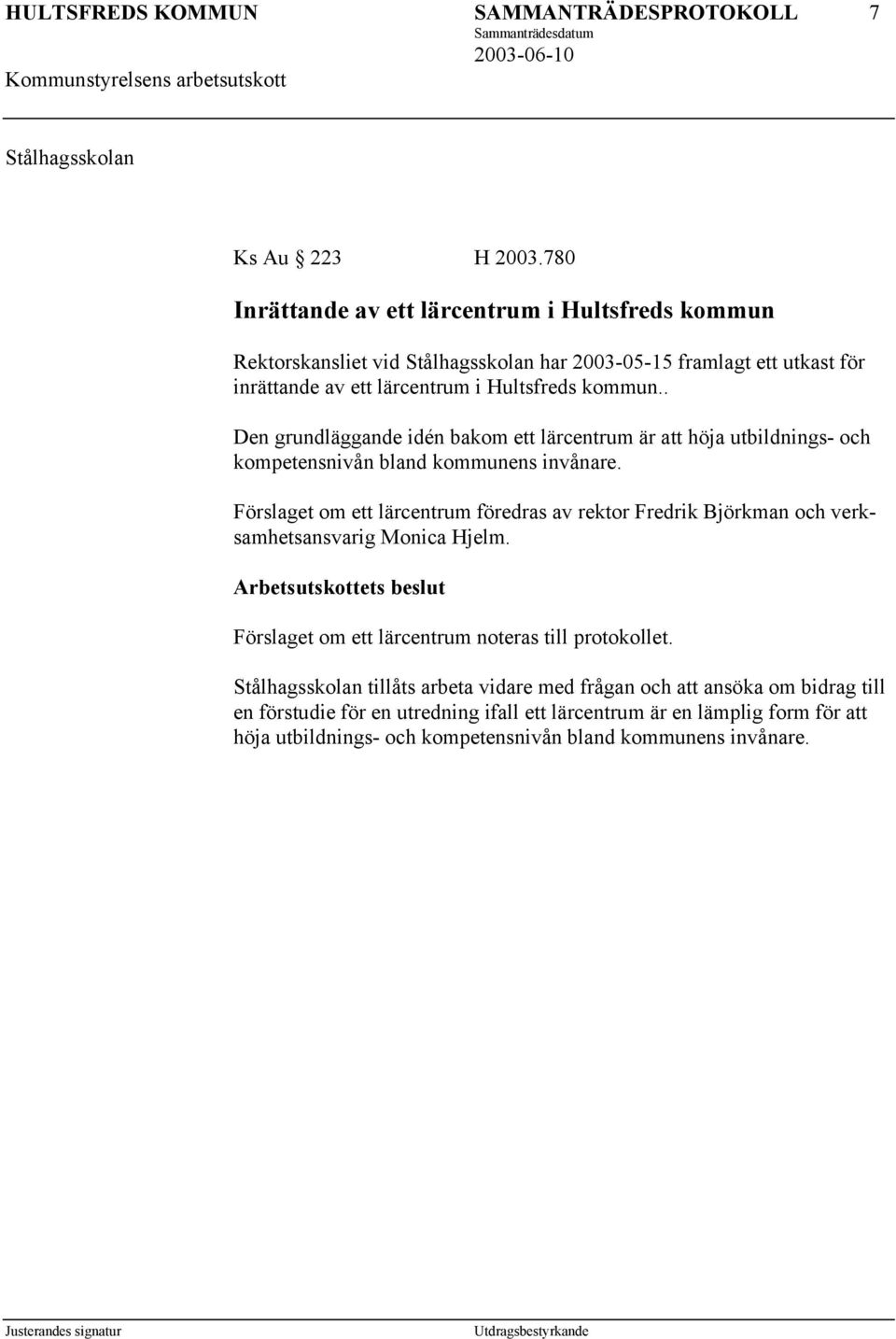 . Den grundläggande idén bakom ett lärcentrum är att höja utbildnings- och kompetensnivån bland kommunens invånare.