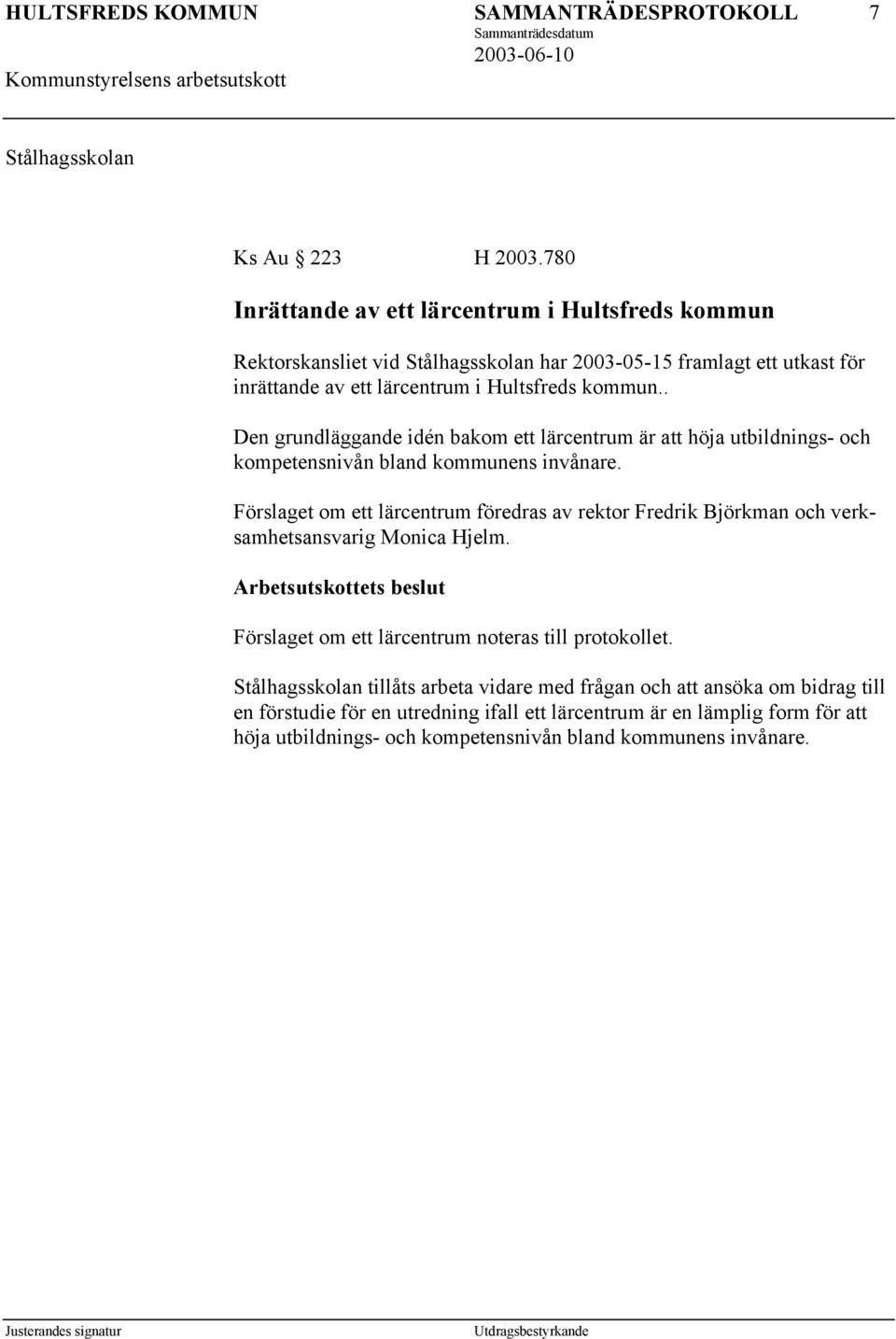 . Den grundläggande idén bakom ett lärcentrum är att höja utbildnings- och kompetensnivån bland kommunens invånare.