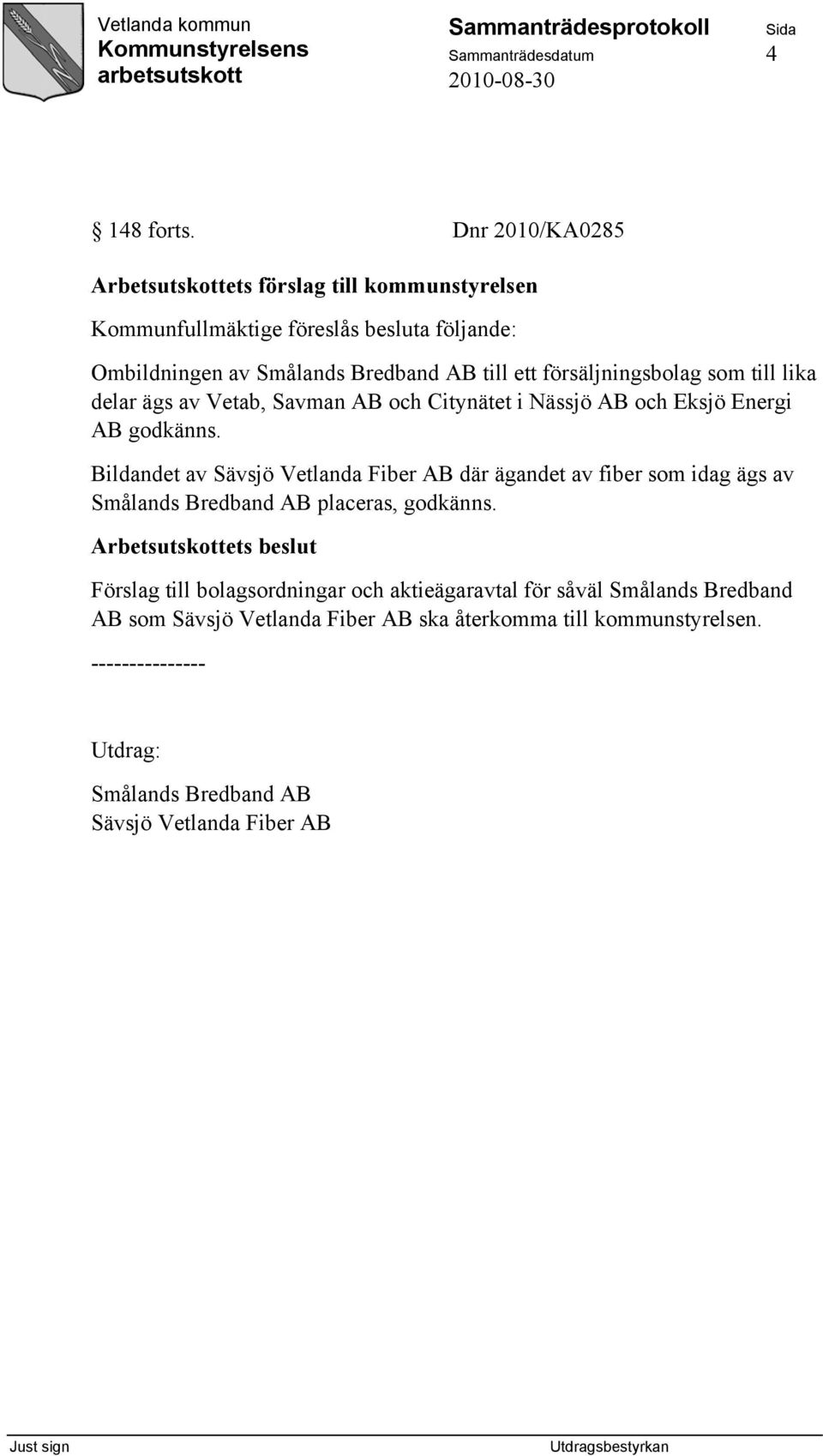 försäljningsbolag som till lika delar ägs av Vetab, Savman AB och Citynätet i Nässjö AB och Eksjö Energi AB godkänns.