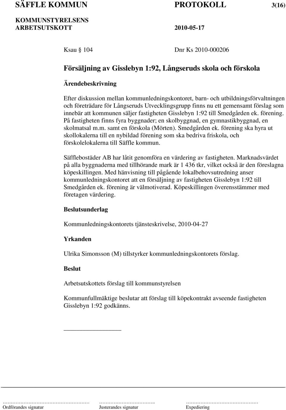 På fastigheten finns fyra byggnader; en skolbyggnad, en gymnastikbyggnad, en skolmatsal m.m. samt en förskola (Mörten). Smedgården ek.