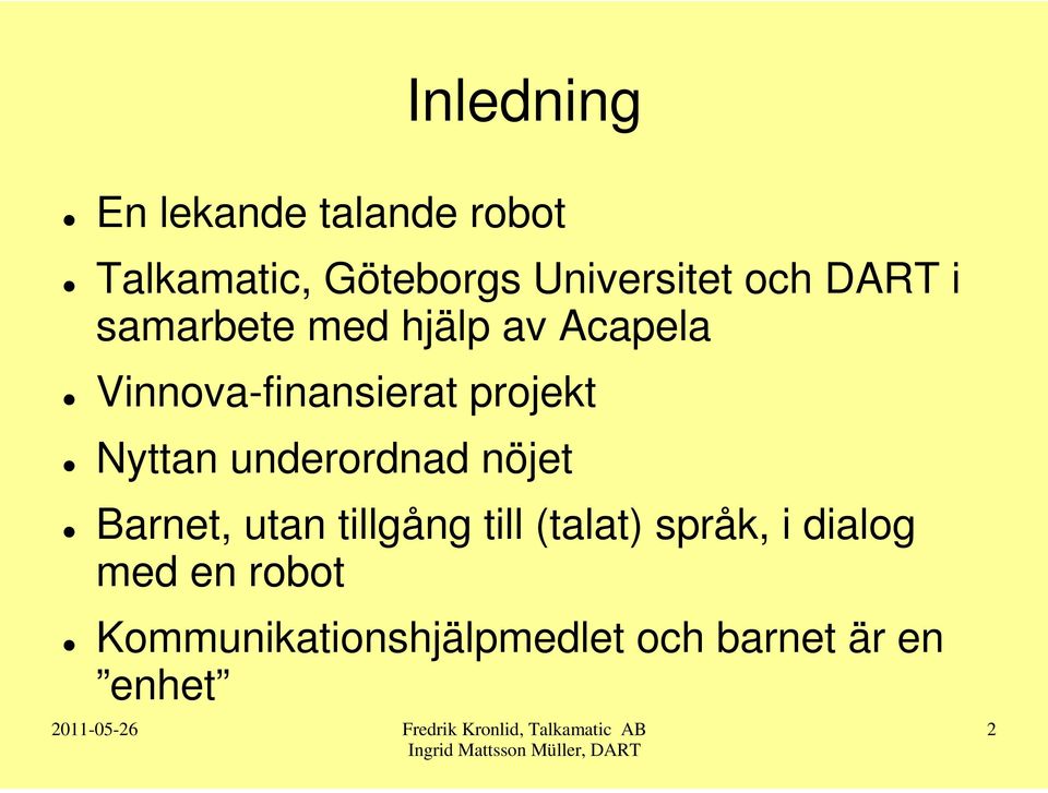 Nyttan underordnad nöjet Barnet, utan tillgång till (talat) språk, i