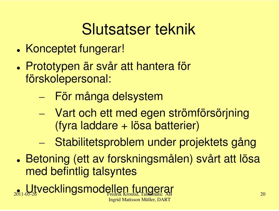 delsystem Vart och ett med egen strömförsörjning (fyra laddare + lösa batterier)