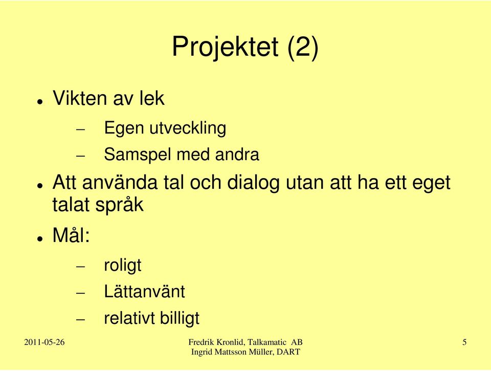 tal och dialog utan att ha ett eget